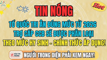 Tổ Quốc Tri Ân Đúng Mức: Từ 2026 Trợ Cấp CCB Sẽ Được Phân Loại Theo Mức Hy Sinh –Chính Thức Áp Dụng!