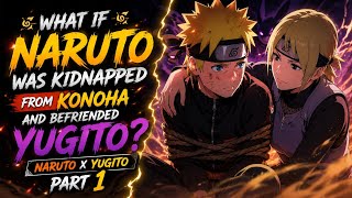 What If Naruto Was Kidnapped from Konoha and Befriended Yugito? | Naruto x Yugito ❤️⚡/Part 1 