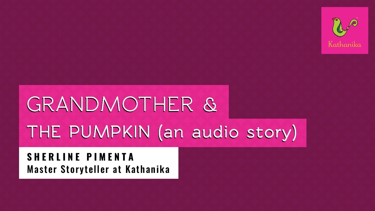 Grandmother & The Pumpkin (an audio story) | Sherline Pimenta | Kathanika