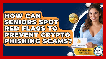 How Can Seniors Spot Red Flags To Prevent Crypto Phishing Scams? - Crypto Simplified for Seniors