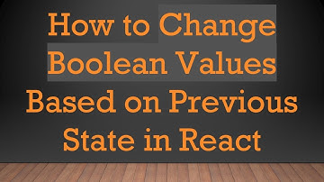 How to Change Boolean Values Based on Previous State in React