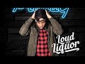 Loud and Liquor -PradaG