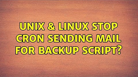 Unix & Linux: Stop cron sending mail for backup script? (4 Solutions!!)