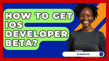 How To Get iOS Developer Beta? - Be App Savvy