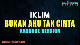 Iklim  Bukan Aku Tak Cinta karaoke Version Lower Key