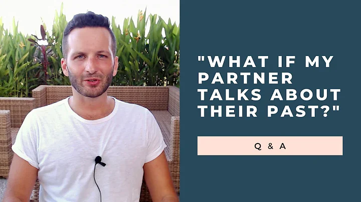 "What If My Partner Keeps Talking About Their Past?" Q & A | RetroactiveJealousy.com