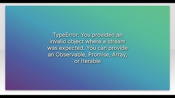 TypeError: You provided an invalid object where a stream was expected. You can provide an Observ...
