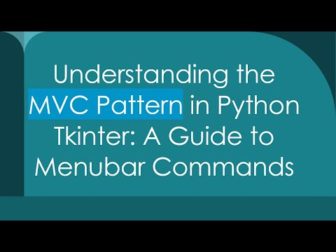 Understanding the MVC Pattern in Python Tkinter: A Guide to Menubar Commands