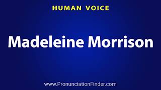 Celebrity How To Pronounce Madeleine Morrison Profile