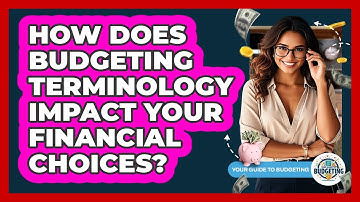 How Does Budgeting Terminology Impact Your Financial Choices? - Your Guide to Budgeting