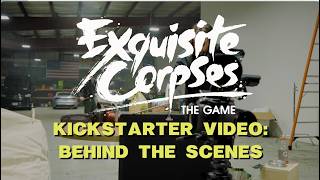 EXQUISITE CORPSES: THE GAME — Kickstarter Campaign Video BTS & Bloopers