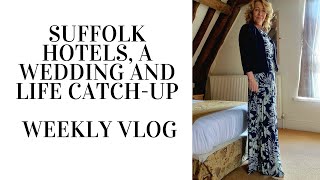 Suffolk hotels, a wedding,  and Weekly Vlog