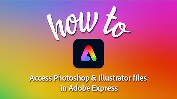 3 easy ways to access Photoshop and Illustrator files in Adobe Express