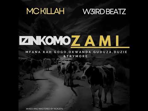 Mc Kilah Izinkomo Zami Official Audio Ft Weird Beatz Okwanda Mfana Kah Gogo Guduza Duzie Trymore 
