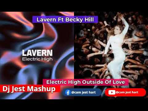 Lavern Electric High Ft Becky Hill Outside Of Love Remix Dj Jest MashUp