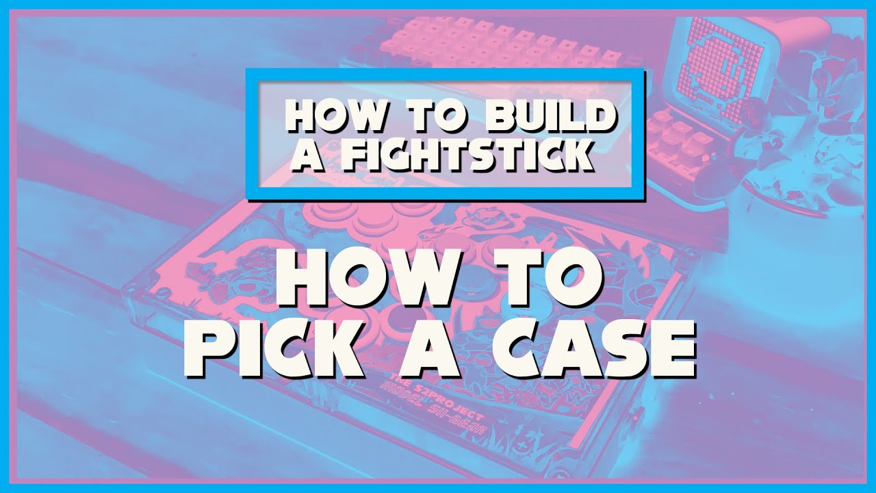 FIGHTSTICKS 101: [PART ONE-2] Picking a case