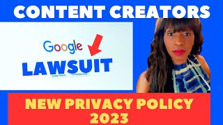 GOOGLE LAWSUIT and GOOGLE PRIVACY POLICY FOR CONTENT CREATION 2023