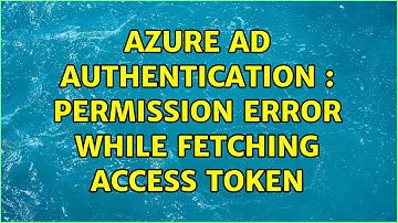 Azure AD authentication : Permission error while fetching access token
