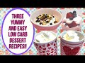 3 YUMMY AND EASY LOW CARB DESSERT RECIPES!  START THE NEW YEAR OFF RIGHT!!