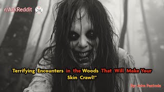 Terrifying Encounters in the Woods That Will Make Your Skin Crawl!