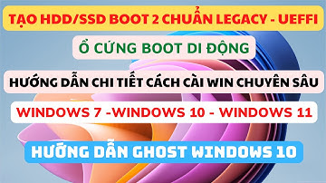 Cách Tạo HDD/SSD Boot Chuẩn Nhất - Cả 2 chuẩn UEFI và LEGACY, Cài Win10, Ghost Win10, Win 11, Win 7