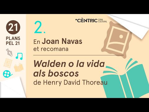 21 Plans pel 21. Joan Navas: Walden o la vida als boscos de Henry David Thoreau