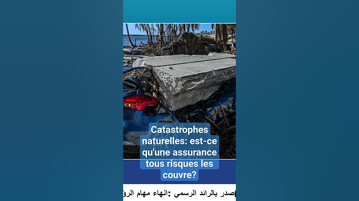 Catastrophes naturelles: est-ce qu'une assurance tous risques les couvre?