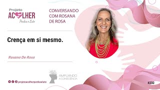 Crença em si mesmo - Conversando com Rosana De Rosa #230