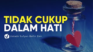 Tidak Cukup Iman Hanya di Dalam Hati - Ustadz Sofyan Bafin Zen - Ceramah Agama