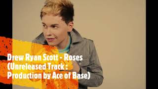 Drew Ryan Scott - Roses (Unreleased Track: Produced by Ace of Base)