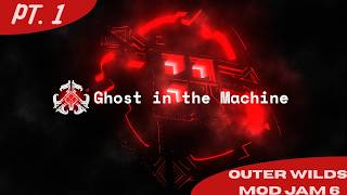 Outer Wilds Mod Jam 6: Ghost in the Machine Playthrough PT  1