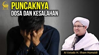 Puncaknya Dosa Dan Kesalahan - Al Ustadz H. Ilham Humaidi