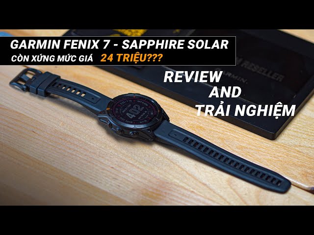 Review và Trải nghiệm Garmin Fenix 7 Sapphire Solar| Đắt xắt ra miếng ?