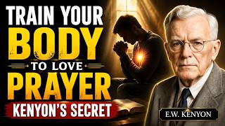 How to Train Your Body to Love Prayer (Kenyon’s Biblical Secrets) | E.W. Kenyon