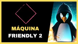Máquina Friendly 2 HackMyVM | Hacking Ético y Ciberseguridad (PinguDirecto #29)