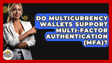 Do Multicurrency Wallets Support Multi-Factor Authentication (MFA)? - CryptoBasics360.com