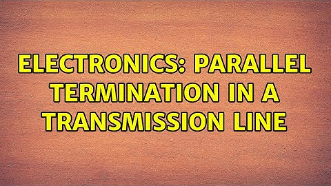 Electronics: Parallel Termination in a Transmission Line