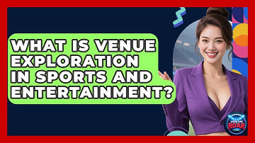 What Is Venue Exploration in Sports and Entertainment? | Where the Fans Roar