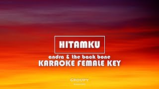 HITAMKU - ANDRA & THE BACKBONE - KARAOKE FEMALE KEY