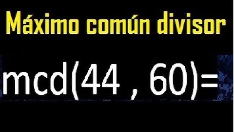 mcd 44 y 60 , maximo comun divisor , como se halla , ejemplos