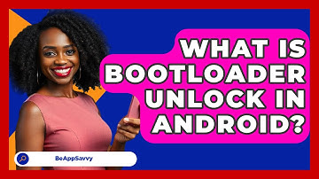 What Is Bootloader Unlock In Android? - Be App Savvy