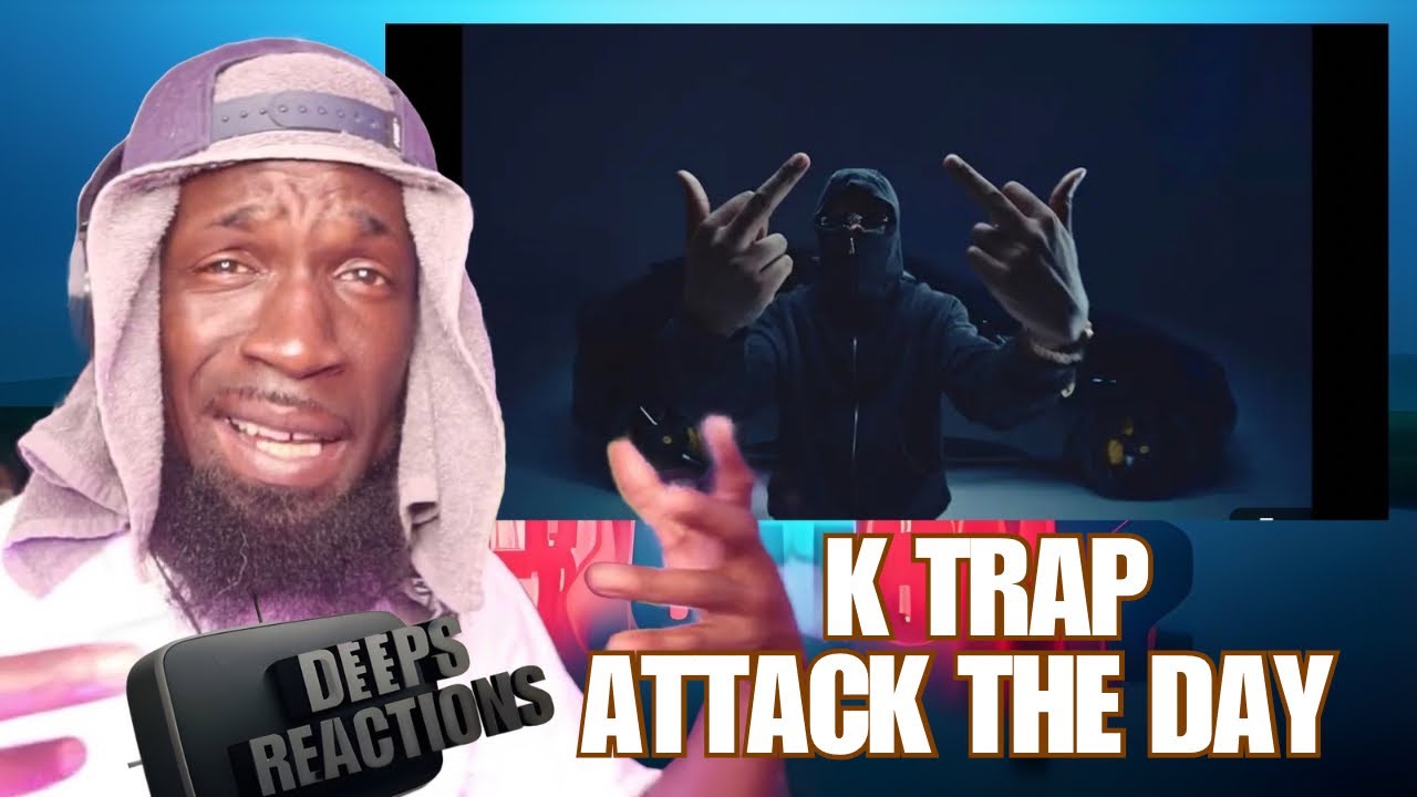 K-Trap - Attack The Day (Official Video) Deepsspeaks (Reaction)