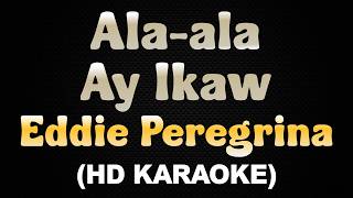 ALA-ALA AY IKAW - Eddie Peregrina (HD Karaoke)