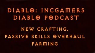 The Diablo 3 Podcast #86: New Crafting, Passive Skills Overhaul, Farming, and more