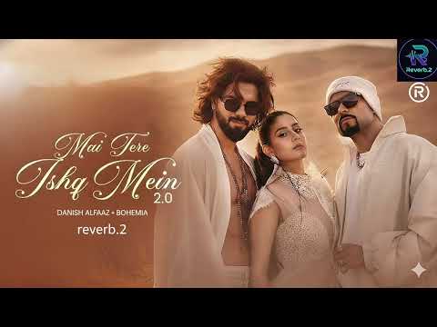 Mai Tere Ishq Mein 2.0 - Danish Alfaaz x Bohemia | Reverb + 8D Audio | [Reverb.2]