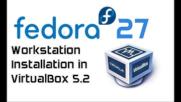 Fedora 27 Workstation Installation in VirtualBox 5.2 | Fedora 27 Released