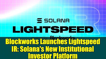 Blockworks Launches Lightspeed IR: Solana