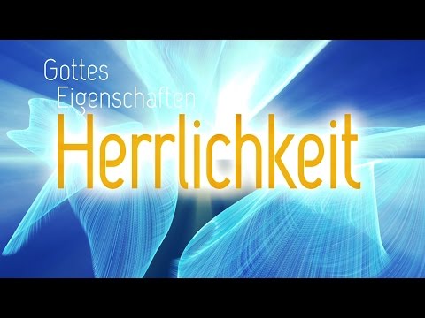 Impulsvideo "Gottes Eigenschaften – Herrlichkeit"