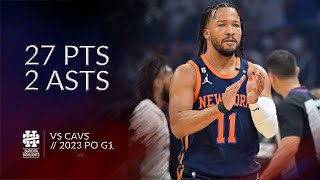 Jalen Brunson 27 pts 2 asts vs Cavs 2023 PO G1