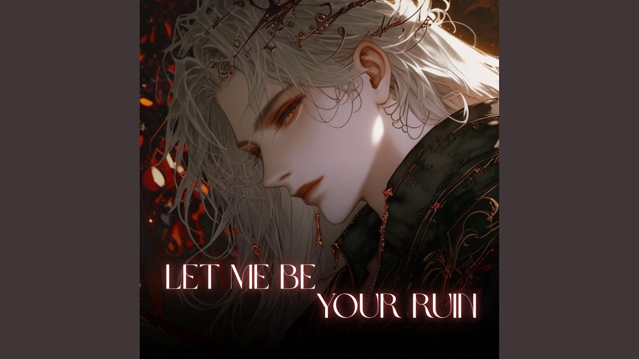 Let Me Be Your Ruin